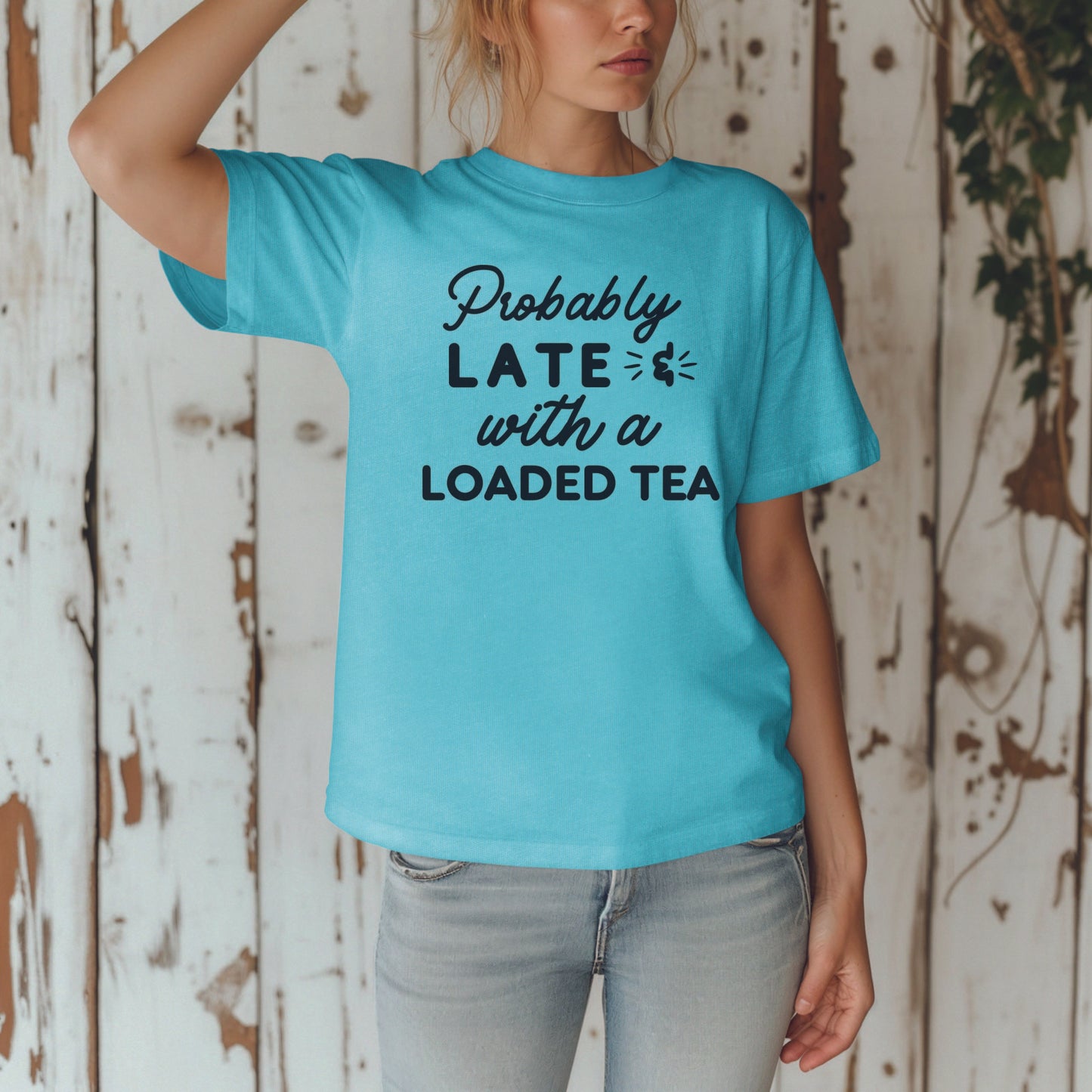 Probably Late & Loaded Tea T Shirt