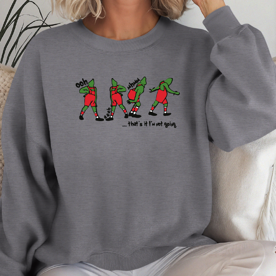 That's It I'm Not Going Grinch Sweatshirt