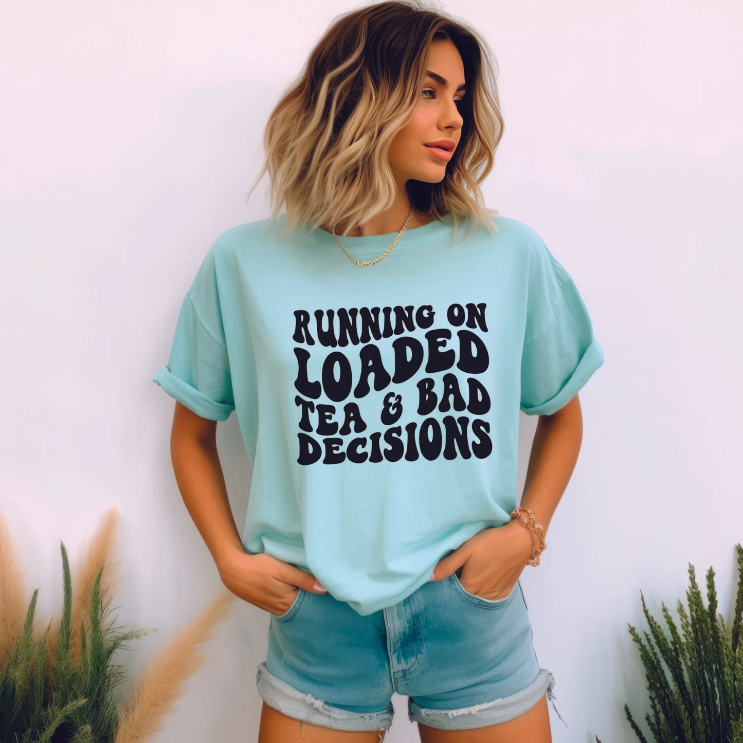 Loaded Teas & Bad Decisions T Shirt