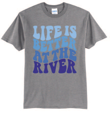 Life is Better at the River T Shirt